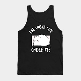 Chonk Life Chose Me Cat Tank Top